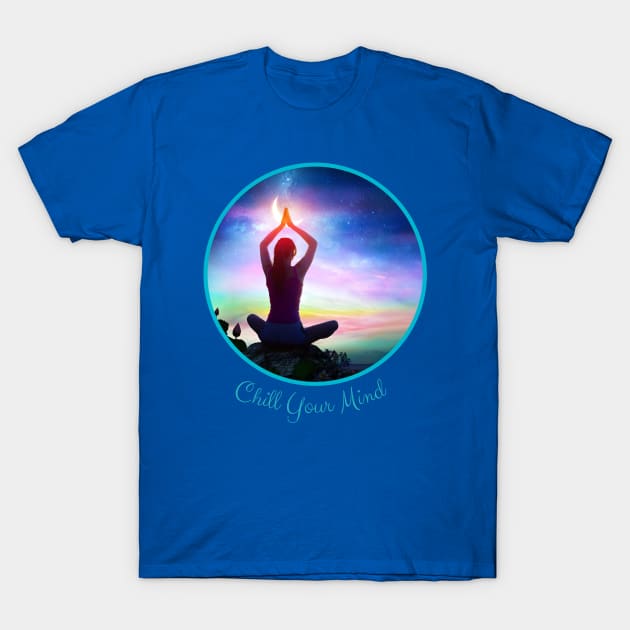 Chill Your Mind T-Shirt by Kat Heitzman